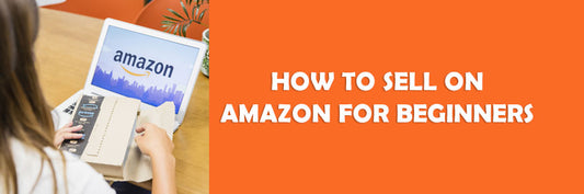 HOW TO SELL ON AMAZON FOR BEGINNERS